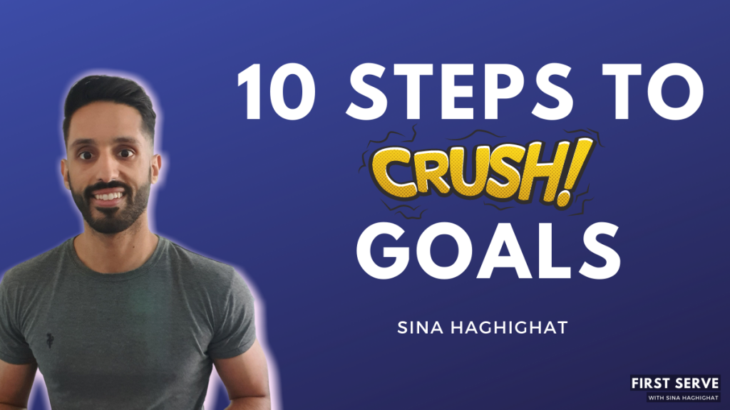 10 steps to crush your goals with Sina Haghighat
